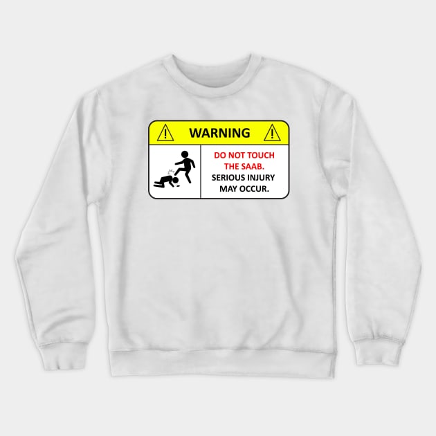 Dont touch the Saab! Crewneck Sweatshirt by TheArchitectsGarage